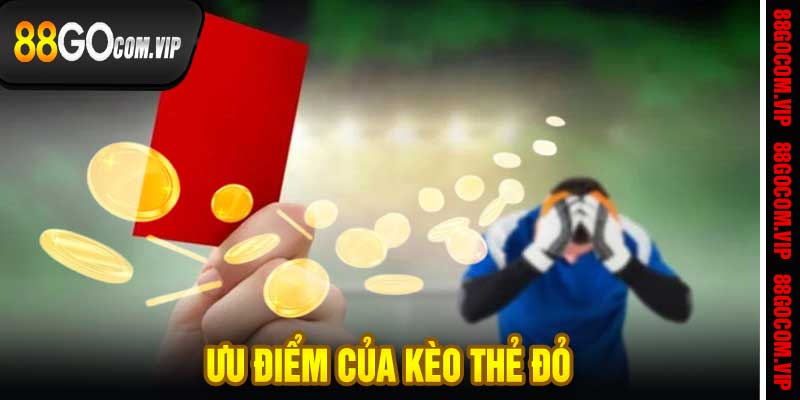 Ưu điểm của kèo thẻ đỏ